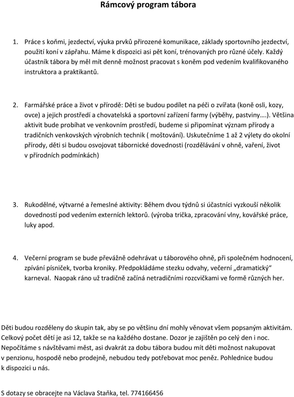 Farmářské práce a život v přírodě: Děti se budou podílet na péči o zvířata (koně osli, kozy, ovce) 