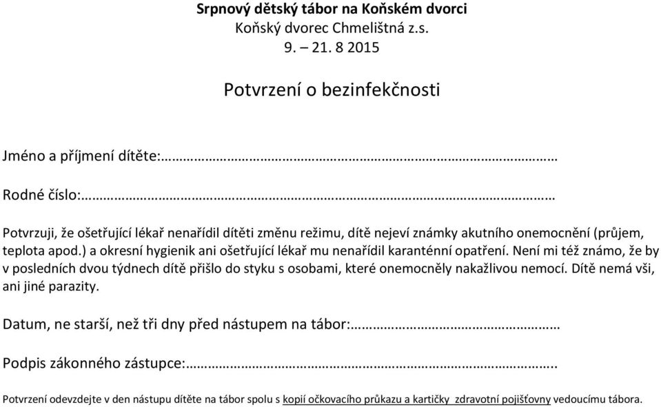 (průjem, teplota apod.) a okresní hygienik ani ošetřující lékař mu nenařídil karanténní opatření.