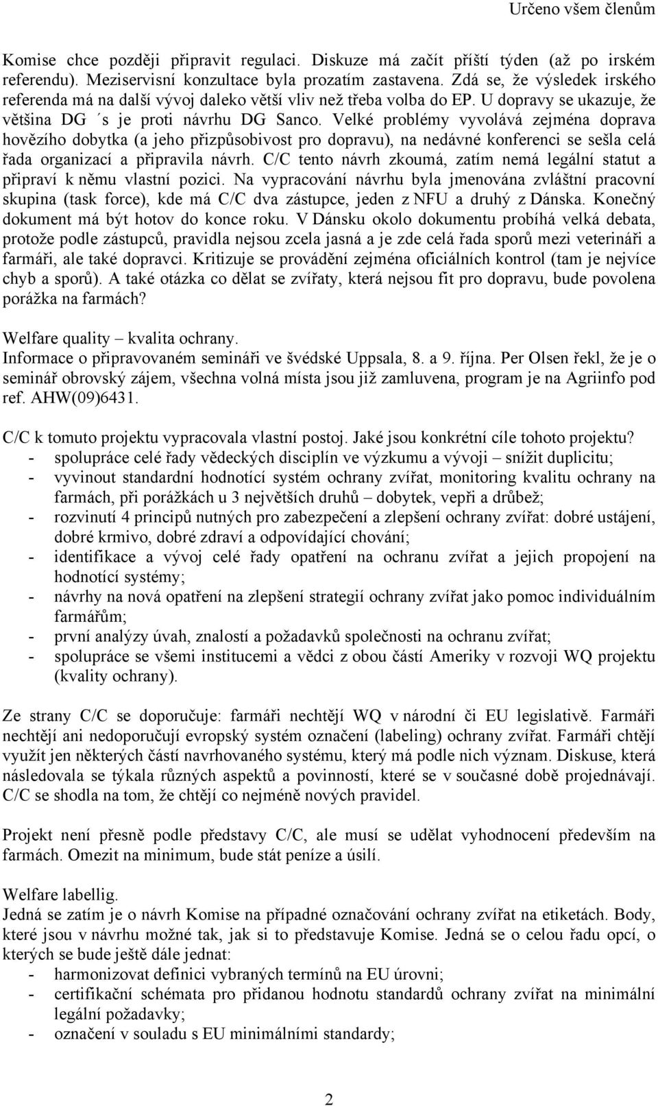Velké problémy vyvolává zejména doprava hovězího dobytka (a jeho přizpůsobivost pro dopravu), na nedávné konferenci se sešla celá řada organizací a připravila návrh.