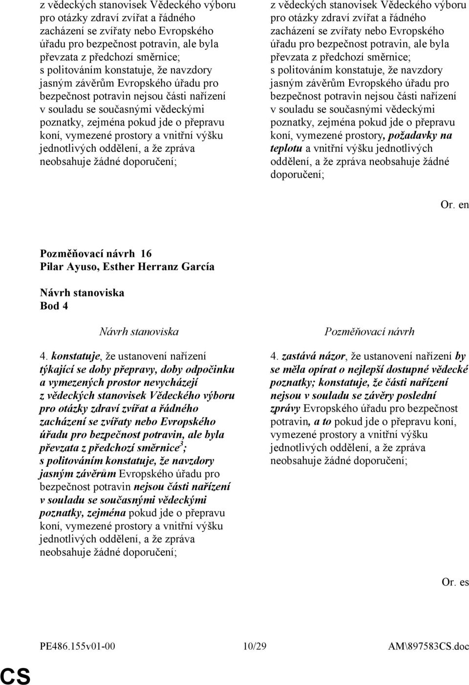 a vnitřní výšku jednotlivých oddělení, a že zpráva neobsahuje žádné doporučení;  , požadavky na teplotu a vnitřní výšku jednotlivých oddělení, a že zpráva neobsahuje žádné doporučení; 16 Pilar Ayuso,