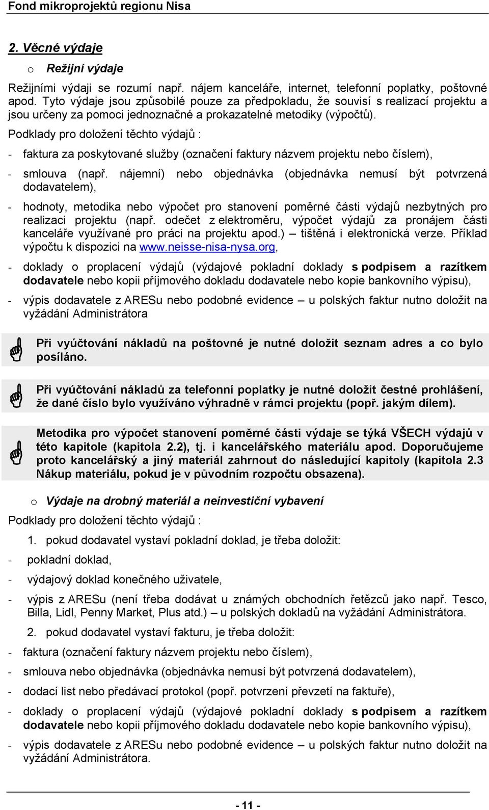 Podklady pro doložení těchto výdajů : - faktura za poskytované služby (označení faktury názvem projektu nebo číslem), - smlouva (např.