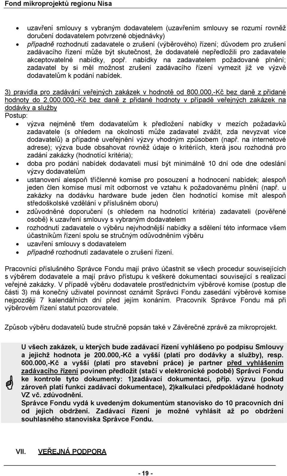 nabídky na zadavatelem požadované plnění; zadavatel by si měl možnost zrušení zadávacího řízení vymezit již ve výzvě dodavatelům k podání nabídek.