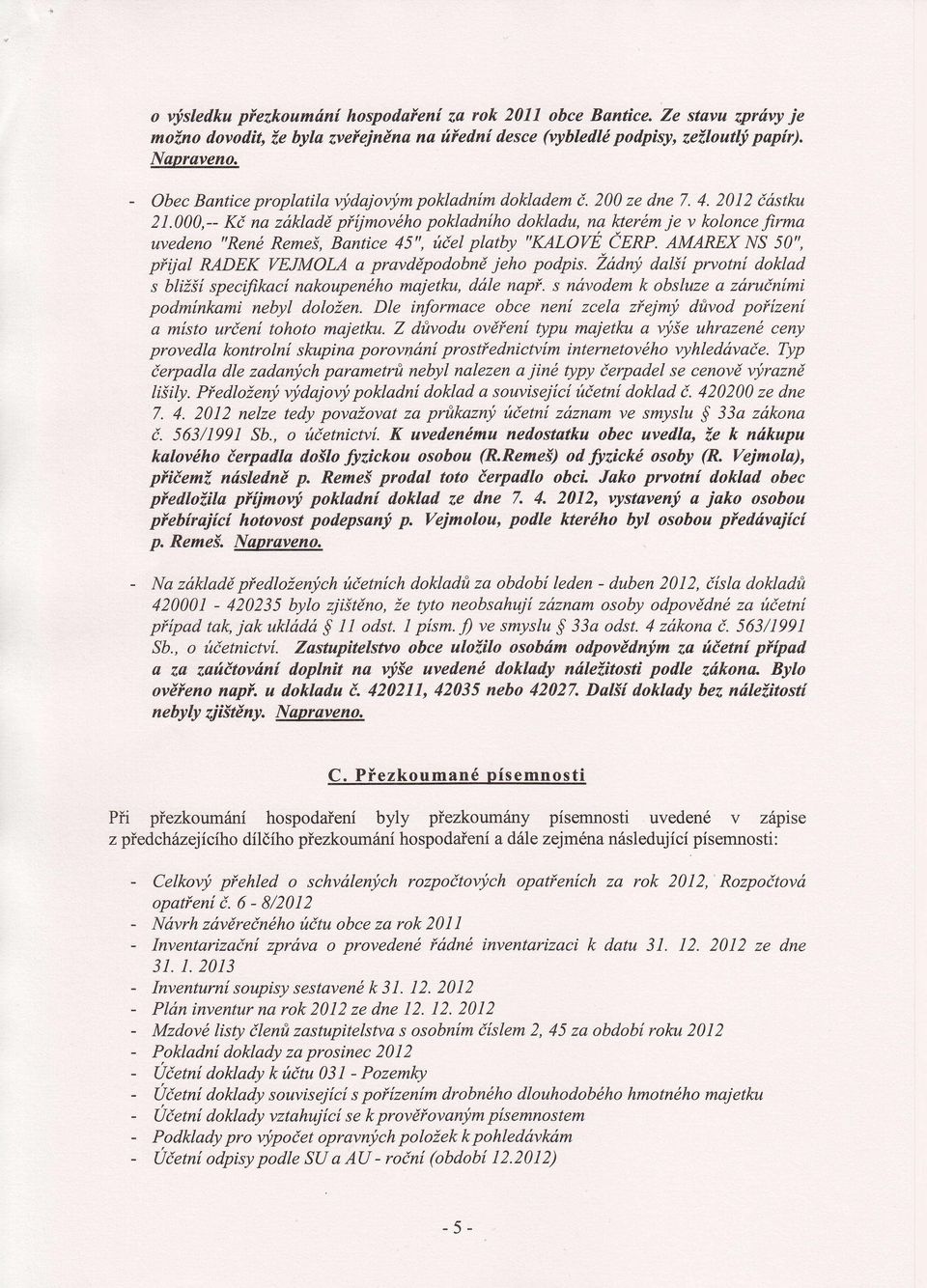 000, Kč na základě přjmového pokladnho dokladu, na kterém je v kolonce firma uvedeno "René Remeš, Bantice 45", účelplatby "KALOTaE CERP.