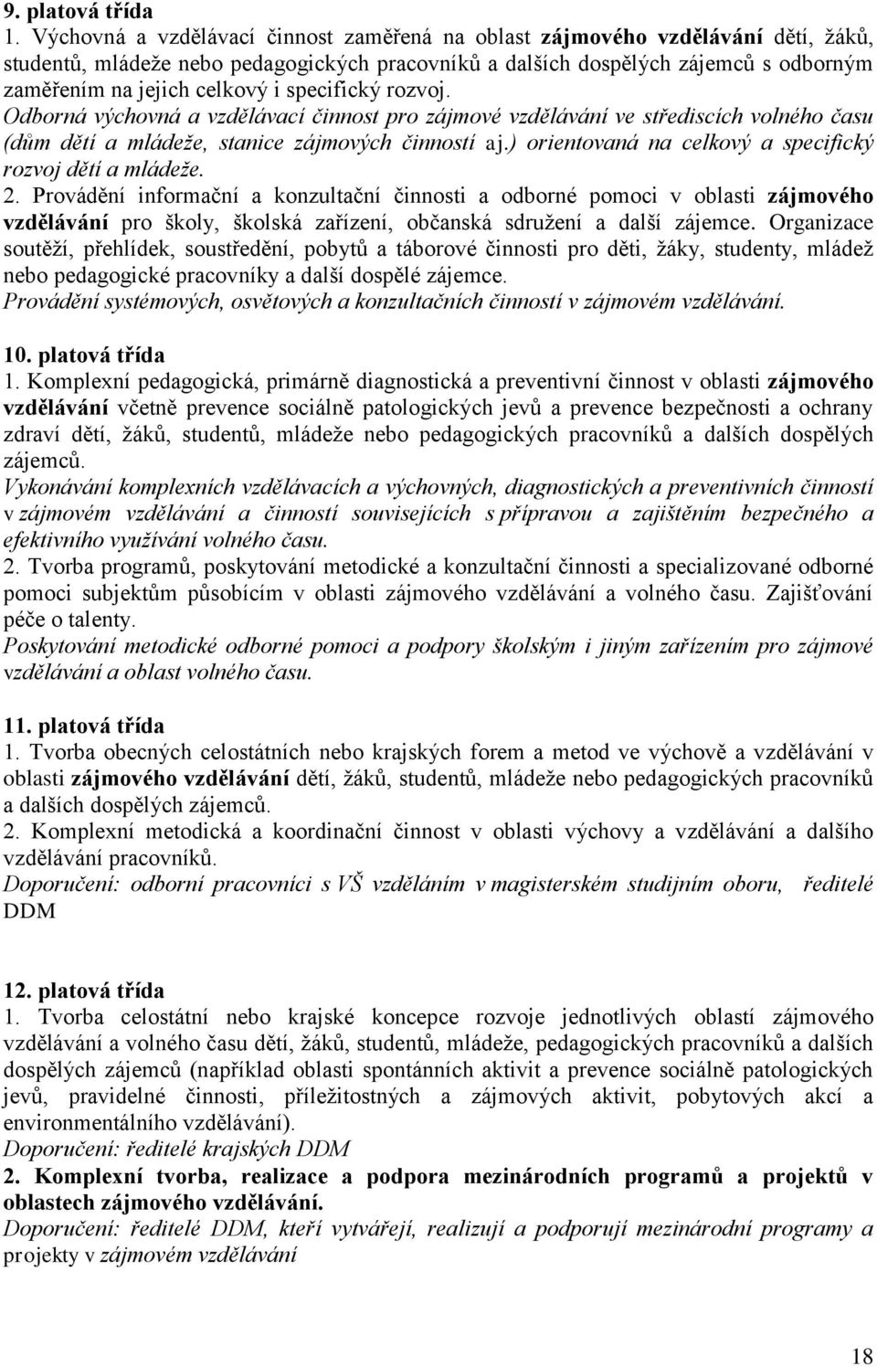 specifický rozvoj. Odborná výchovná a vzdělávací činnost pro zájmové vzdělávání ve střediscích volného času (dům dětí a mládeže, stanice zájmových činností aj.