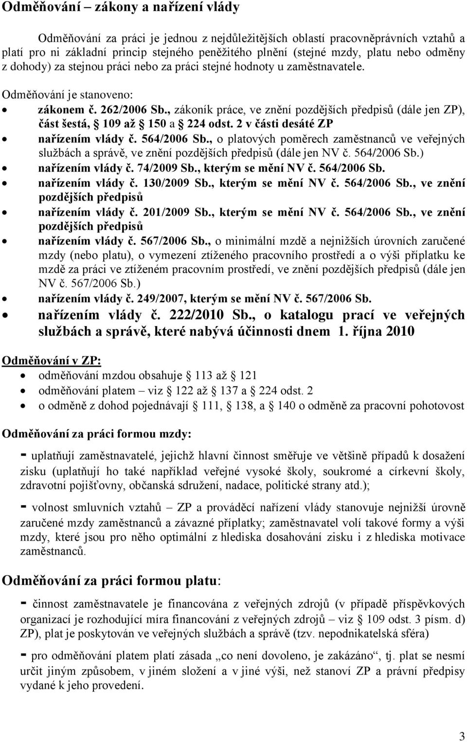 , zákoník práce, ve znění pozdějších předpisů (dále jen ZP), část šestá, 109 až 150 a 224 odst. 2 v části desáté ZP nařízením vlády č. 564/2006 Sb.