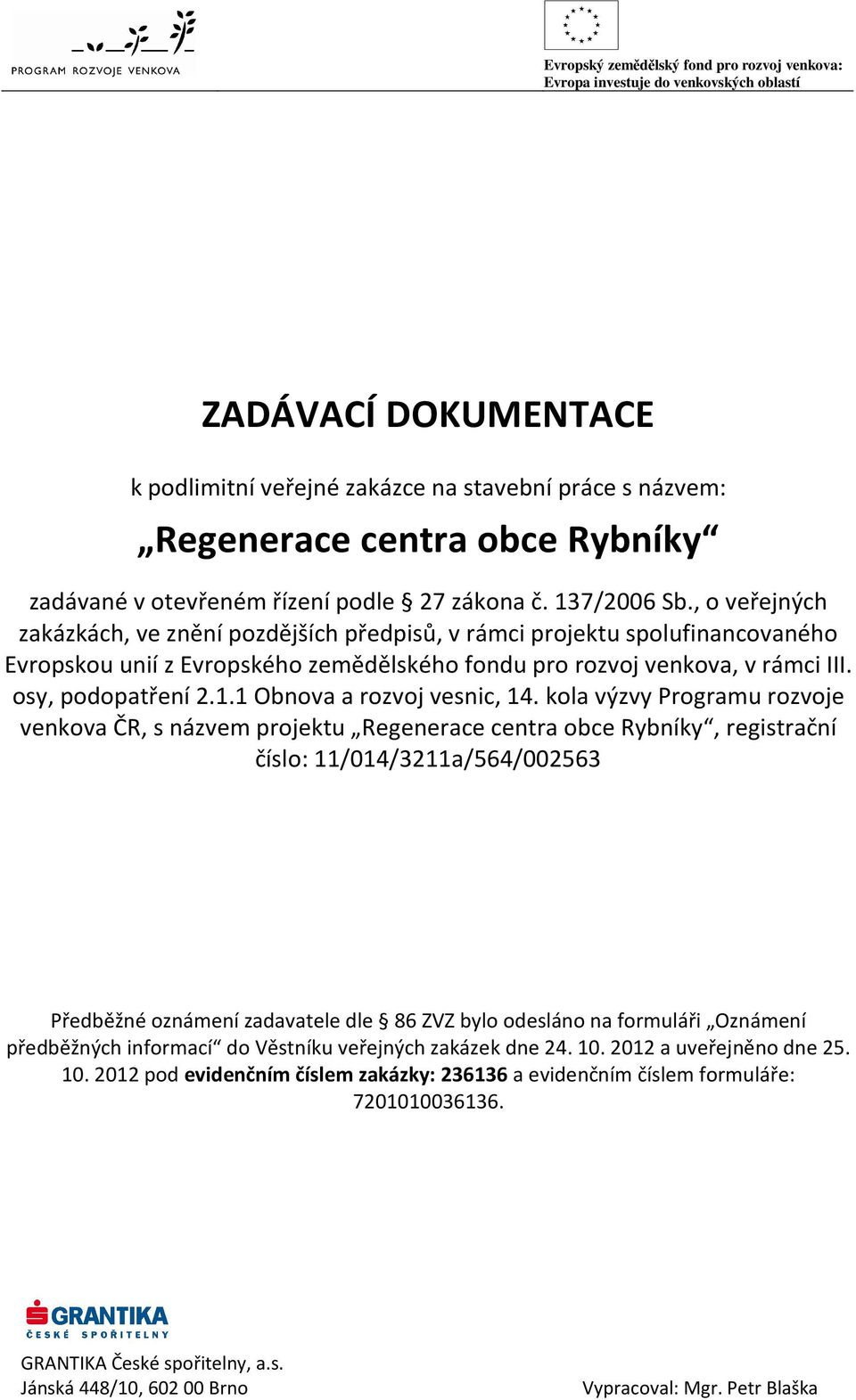 , o veřejných zakázkách, ve znění pozdějších předpisů, v rámci projektu spolufinancovaného Evropskou unií z Evropského zemědělského fondu pro rozvoj venkova, v rámci III. osy, podopatření 2.1.