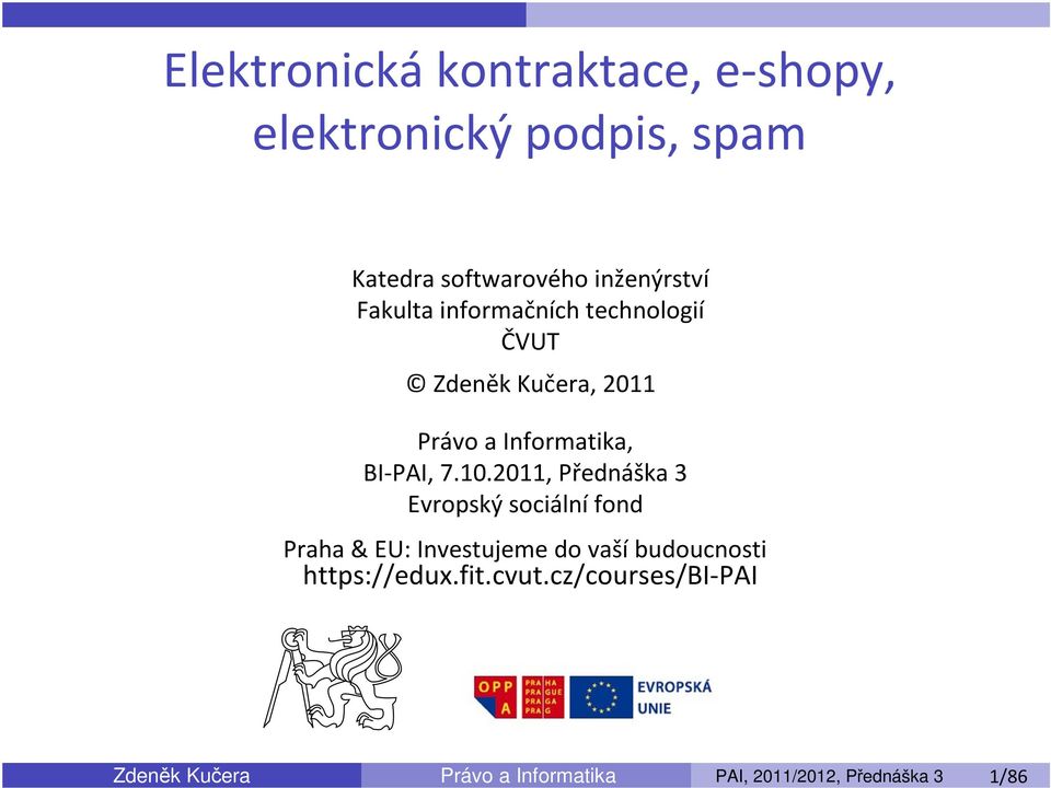 2011, Přednáška 3 Evropský sociální fond Praha & EU: Investujeme do vaší budoucnosti https://edux.