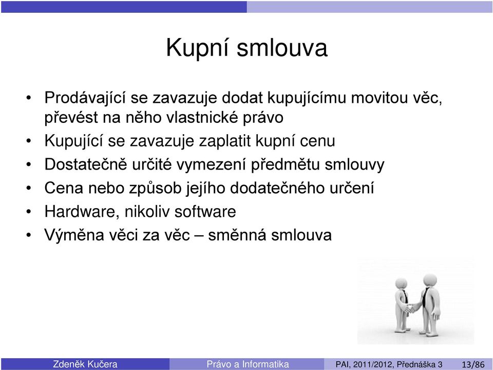 smlouvy Cena nebo způsob jejího dodatečného určení Hardware, nikoliv software Výměna věci za