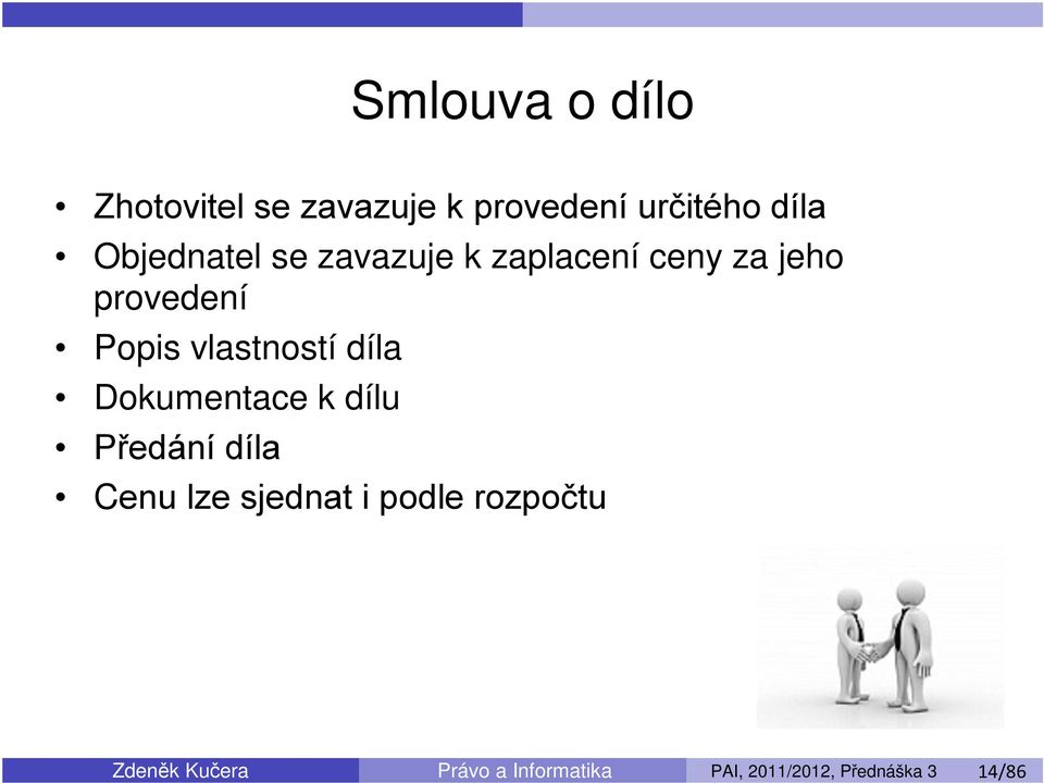 vlastností díla Dokumentace k dílu Předání díla Cenu lze sjednat i podle