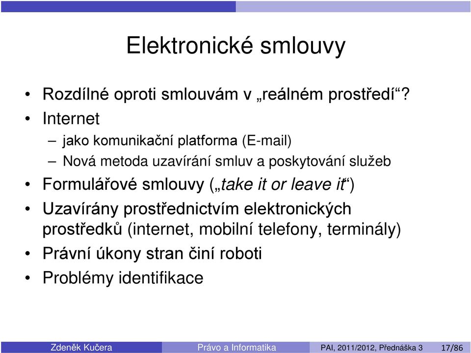 smlouvy ( take it or leave it ) Uzavírány prostřednictvím elektronických prostředků (internet, mobilní
