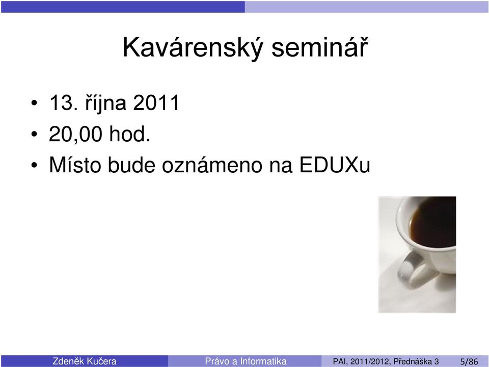 Místo bude oznámeno na EDUXu Zdeněk