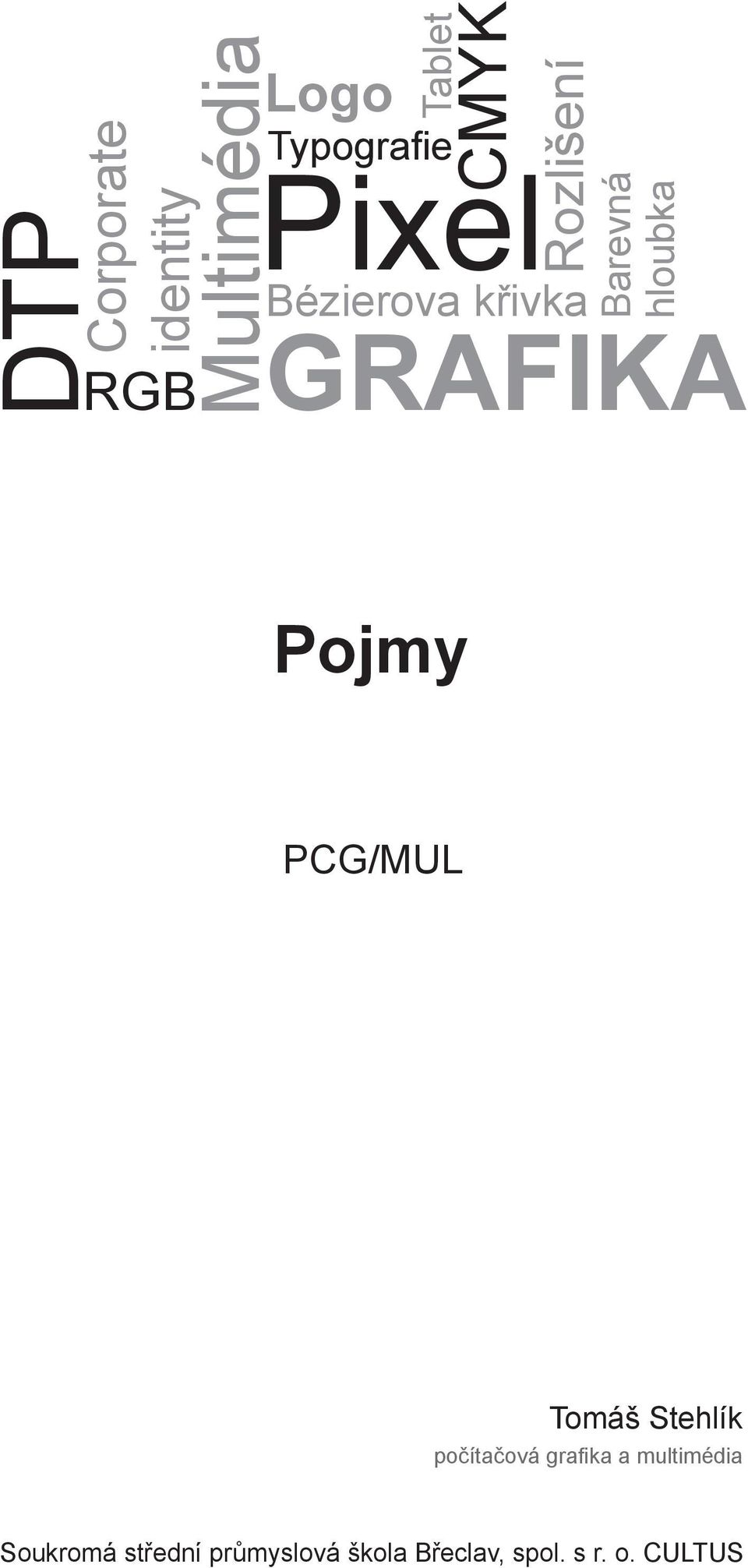 GRAFIKA Pojmy PCG/MUL Tomáš Stehlík počítačová grafika a