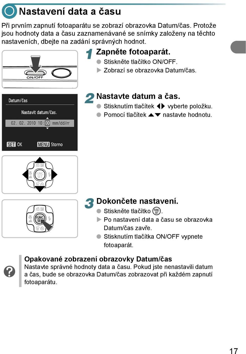 Zobrazí se obrazovka Datum/čas. Nastavte datum a čas. Stisknutím tlačítek qr vyberte položku. Pomocí tlačítek op nastavte hodnotu. 3 Dokončete nastavení. Stiskněte tlačítko m.