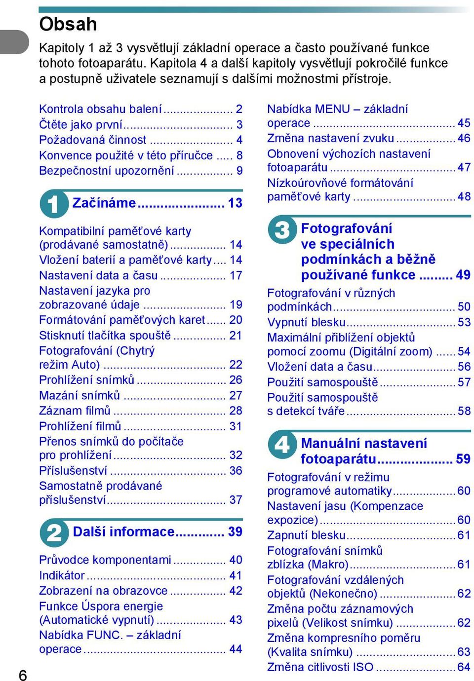 .. 4 Konvence použité v této příručce... 8 Bezpečnostní upozornění... 9 1 Začínáme... 13 Kompatibilní paměťové karty (prodávané samostatně)... 14 Vložení baterií a paměťové karty.