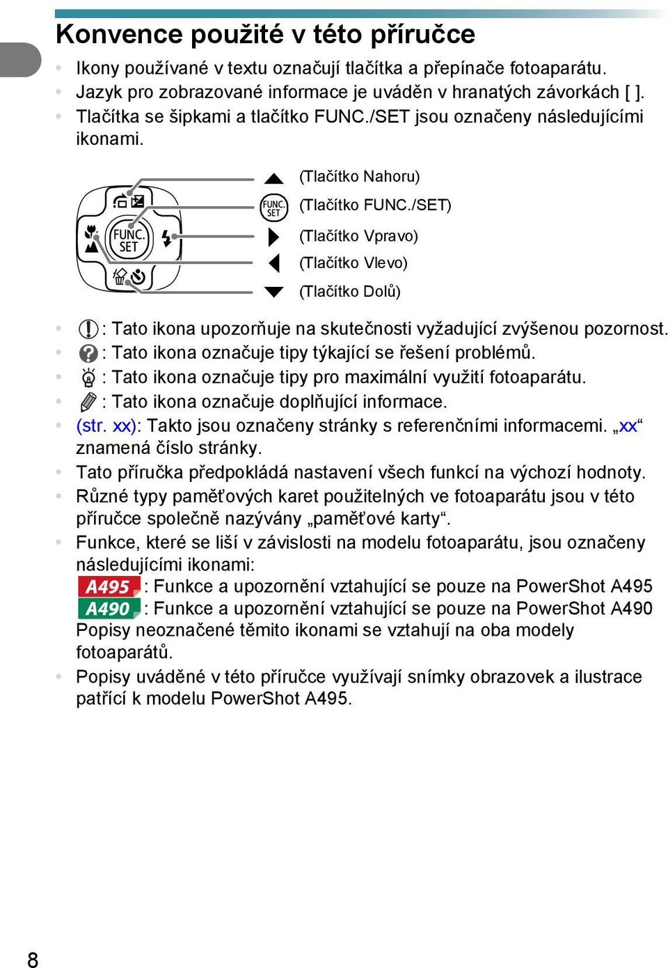 /SET) (Tlačítko Vpravo) (Tlačítko Vlevo) (Tlačítko Dolů) : Tato ikona upozorňuje na skutečnosti vyžadující zvýšenou pozornost. : Tato ikona označuje tipy týkající se řešení problémů.