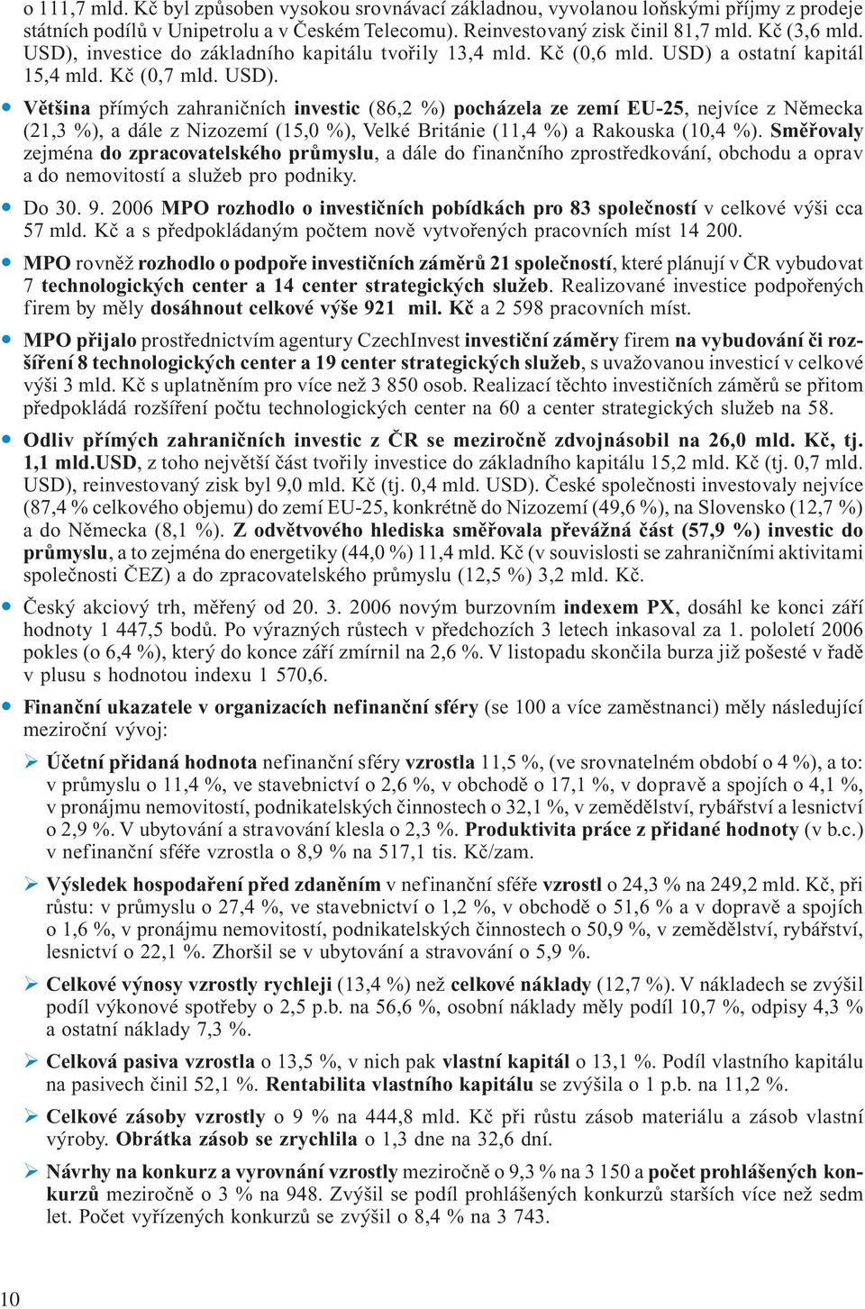 a ostatní kapitál 15,4 mld. Kč (0,7 mld. USD).