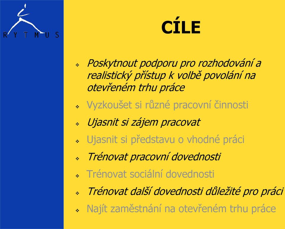 Ujasnit si představu o vhodné práci Trénovat pracovní dovednosti Trénovat sociální