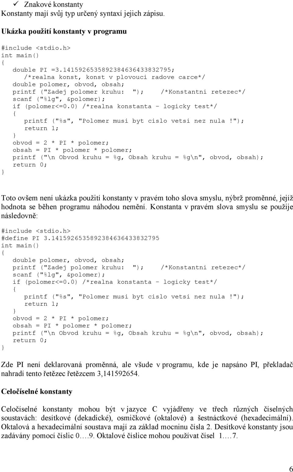 (polomer<=0.0) /*realna konstanta - logicky test*/ printf ("%s", "Polomer musi byt cislo vetsi nez nula!