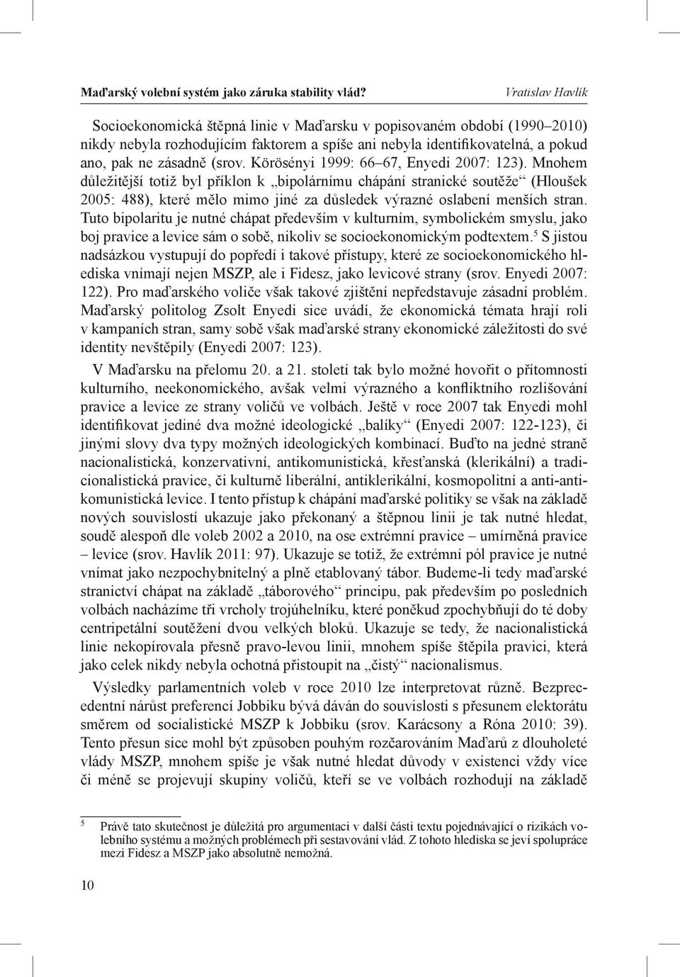Körösényi 1999: 66 67, Enyedi 2007: 123).