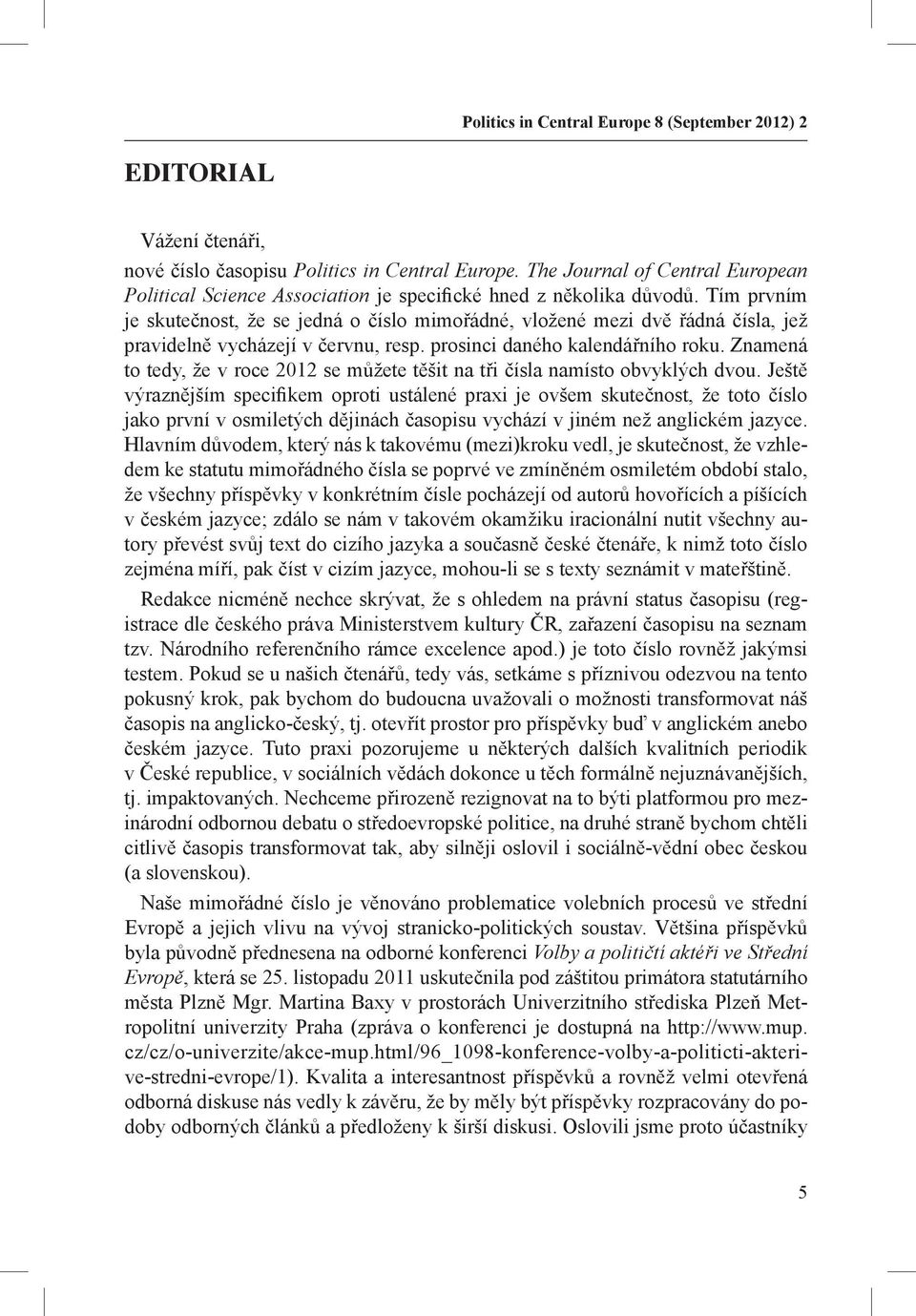 Tím prvním je skutečnost, že se jedná o číslo mimořádné, vložené mezi dvě řádná čísla, jež pravidelně vycházejí v červnu, resp. prosinci daného kalendářního roku.
