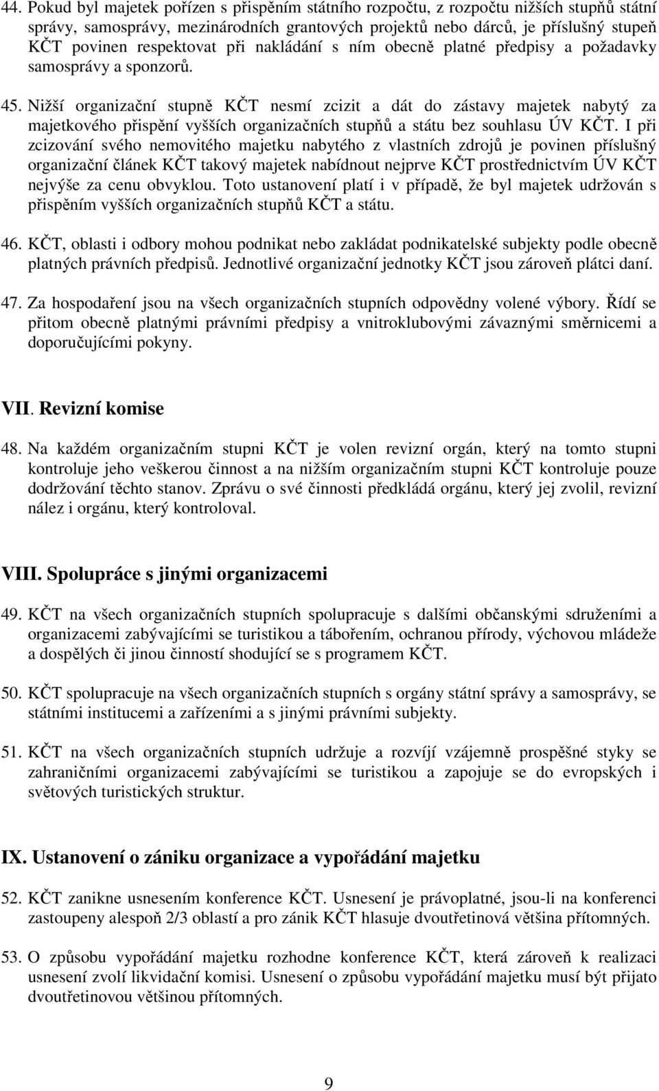 Nižší organizační stupně KČT nesmí zcizit a dát do zástavy majetek nabytý za majetkového přispění vyšších organizačních stupňů a státu bez souhlasu ÚV KČT.