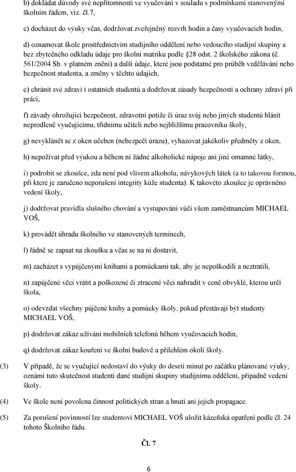 odkladu údaje pro školní matriku podle 28 odst. 2 školského zákona (č. 561/2004 Sb.