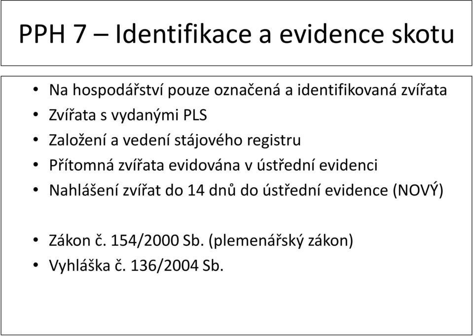 registru Přítomná zvířata evidována v ústřední evidenci Nahlášení zvířat do 14