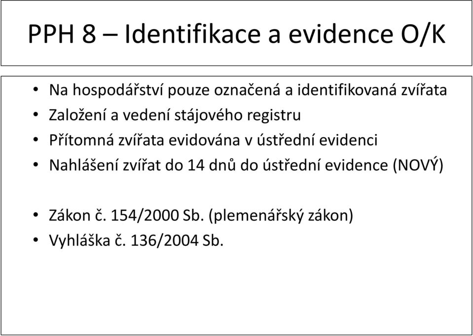 zvířata evidována v ústřední evidenci Nahlášení zvířat do 14 dnů do