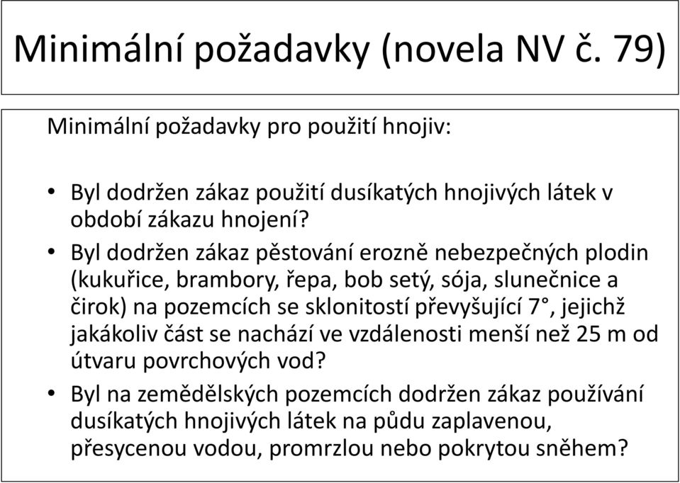 Byl dodržen zákaz pěstování erozně nebezpečných plodin (kukuřice, brambory, řepa, bob setý, sója, slunečnice a čirok) na pozemcích se