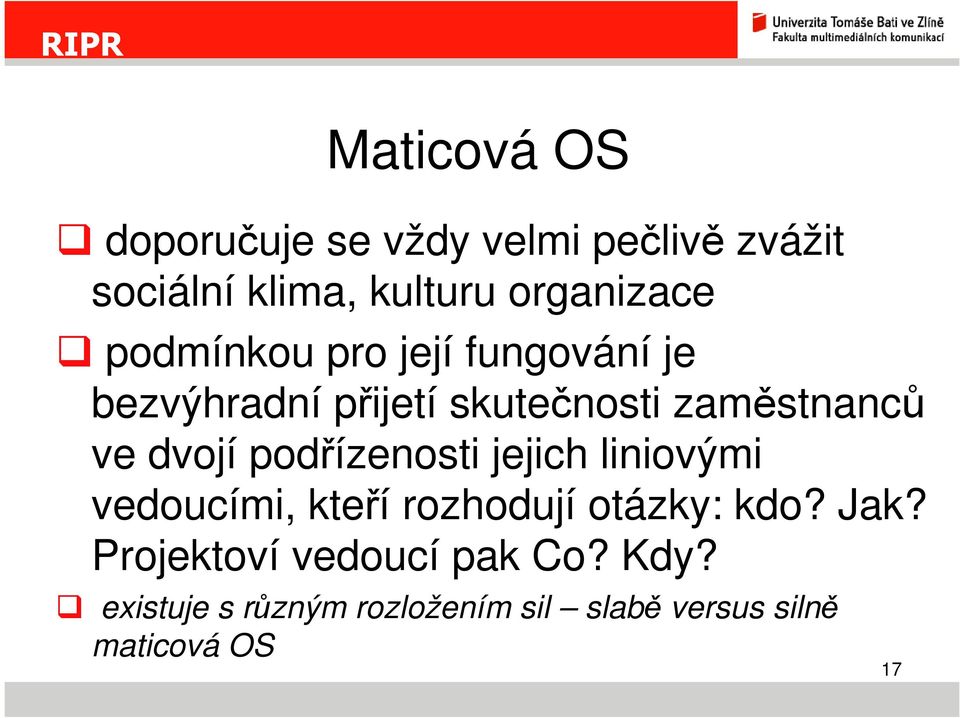 podřízenosti jejich liniovými vedoucími, kteří rozhodují otázky: kdo? Jak?