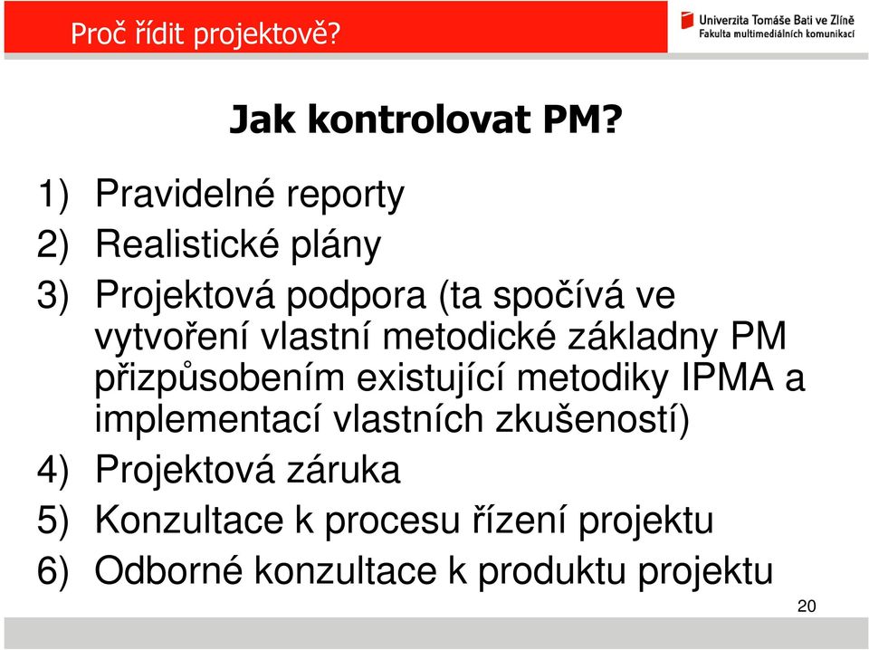 vytvoření vlastní metodické základny PM přizpůsobením existující metodiky IPMA a