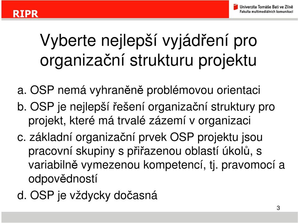OSP je nejlepšířešení organizační struktury pro projekt, které má trvalé zázemí v organizaci c.