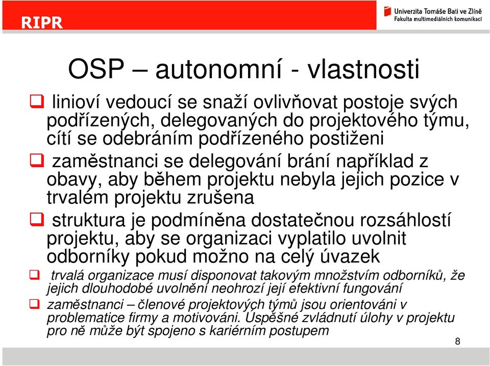 organizaci vyplatilo uvolnit odborníky pokud možno na celý úvazek trvalá organizace musí disponovat takovým množstvím odborníků, že jejich dlouhodobé uvolnění neohrozí její