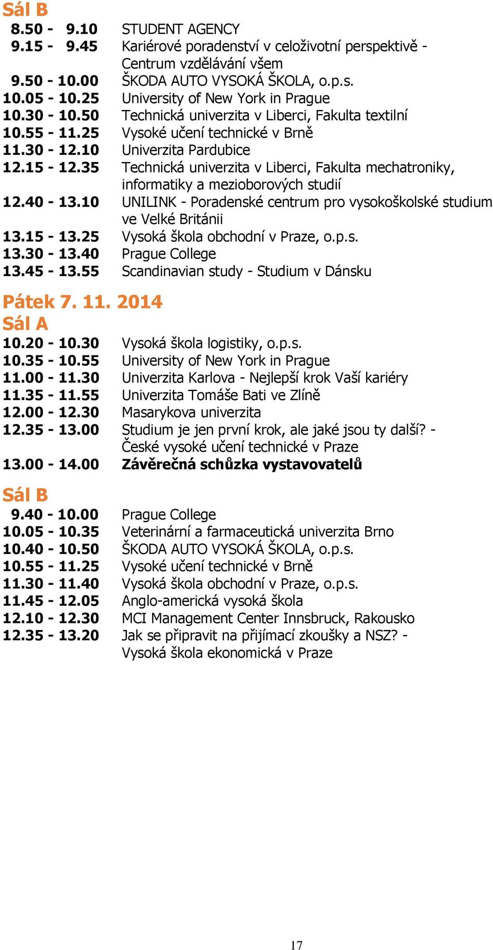 35 Technická univerzita v Liberci, Fakulta mechatroniky, informatiky a mezioborových studií 12.40-13.10 UNILINK - Poradenské centrum pro vysokoškolské studium ve Velké Británii 13.15-13.