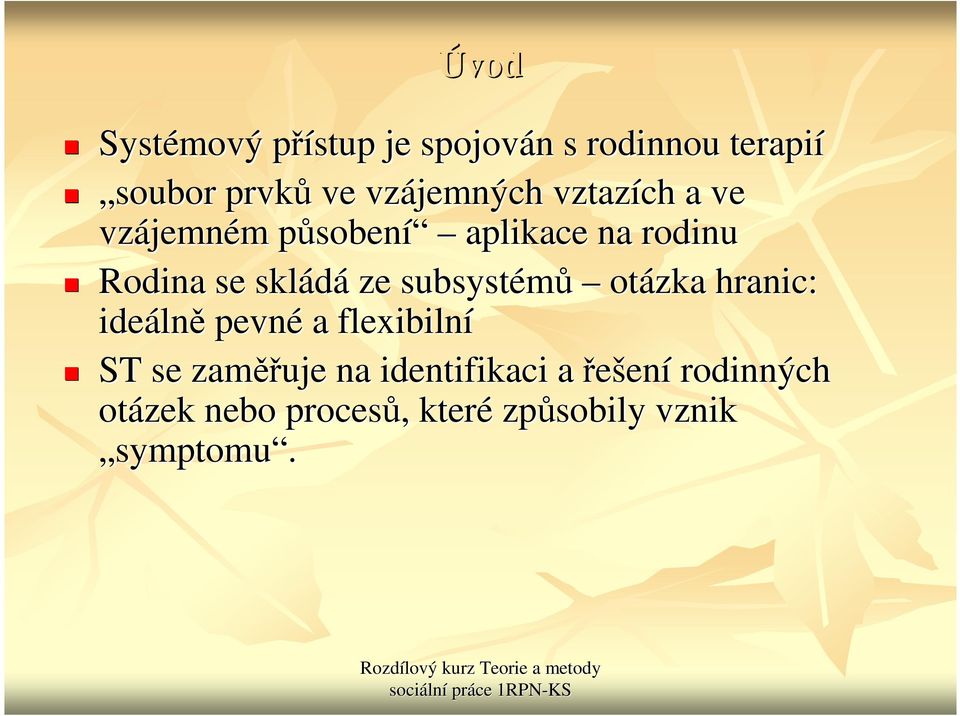 se skládá ze subsystémů otázka hranic: ideáln lně pevné a flexibilní ST se zaměř