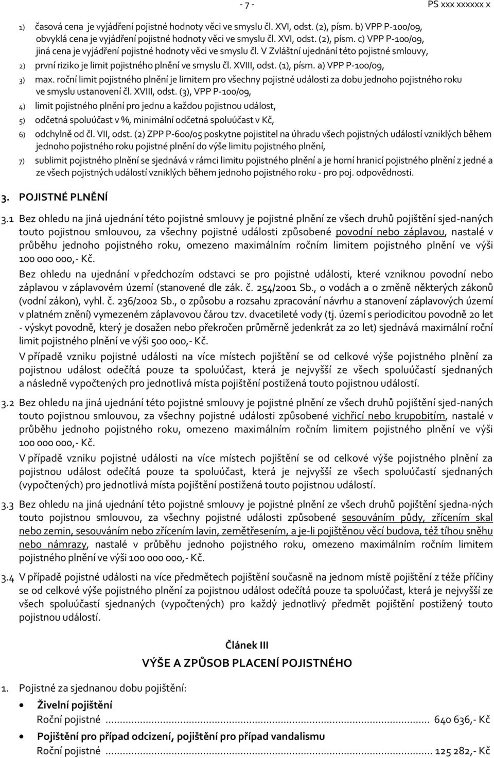 a) VPP P-100/09, 3) limit pojistného plnění je limitem pro všechny pojistné události za dobu jednoho pojistného roku ve smyslu ustanovení čl. XVIII, odst.