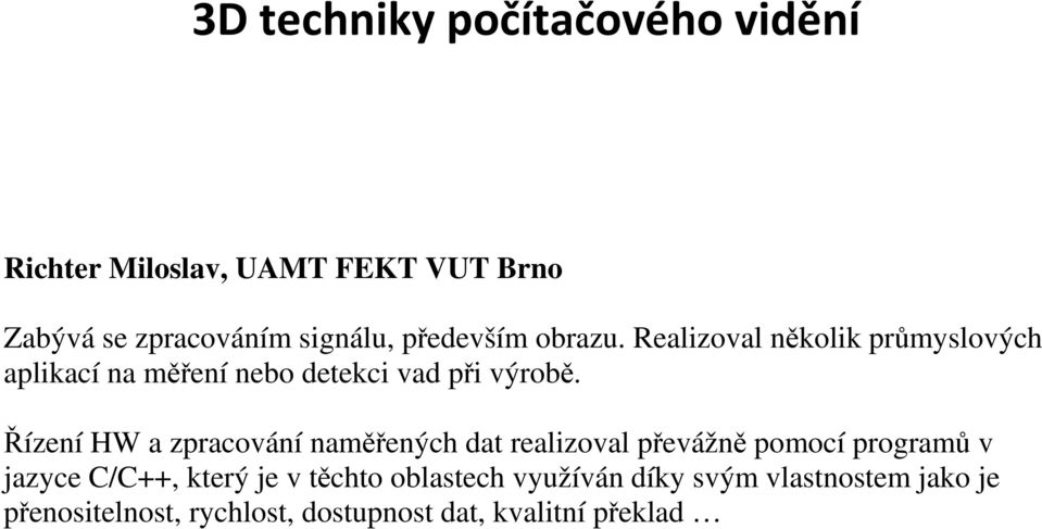 Řízení HW a zpracování naměřených dat realizoval převážně pomocí programů v jazyce C/C++, který je v