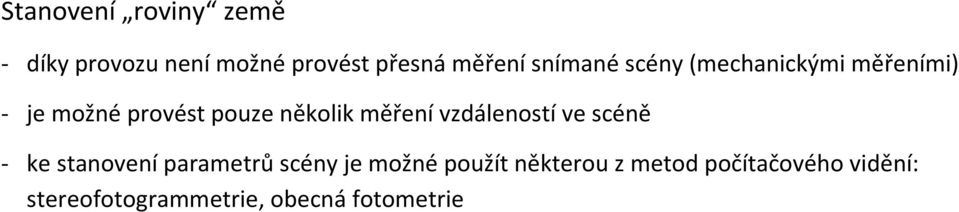 měření vzdáleností ve scéně - ke stanovení parametrů scény je možné