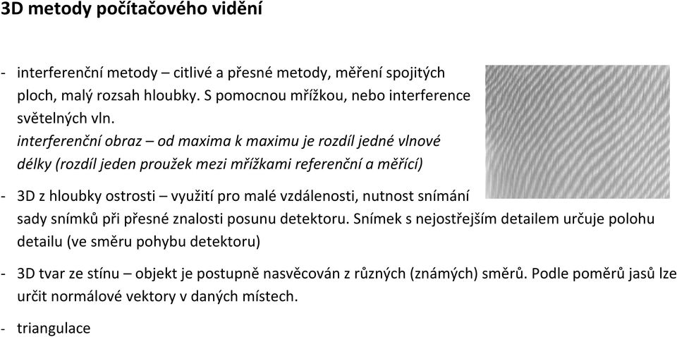 interferenční obraz od maxima k maximu je rozdíl jedné vlnové délky (rozdíl jeden proužek mezi mřížkami referenční a měřící) - 3D z hloubky ostrosti využití pro