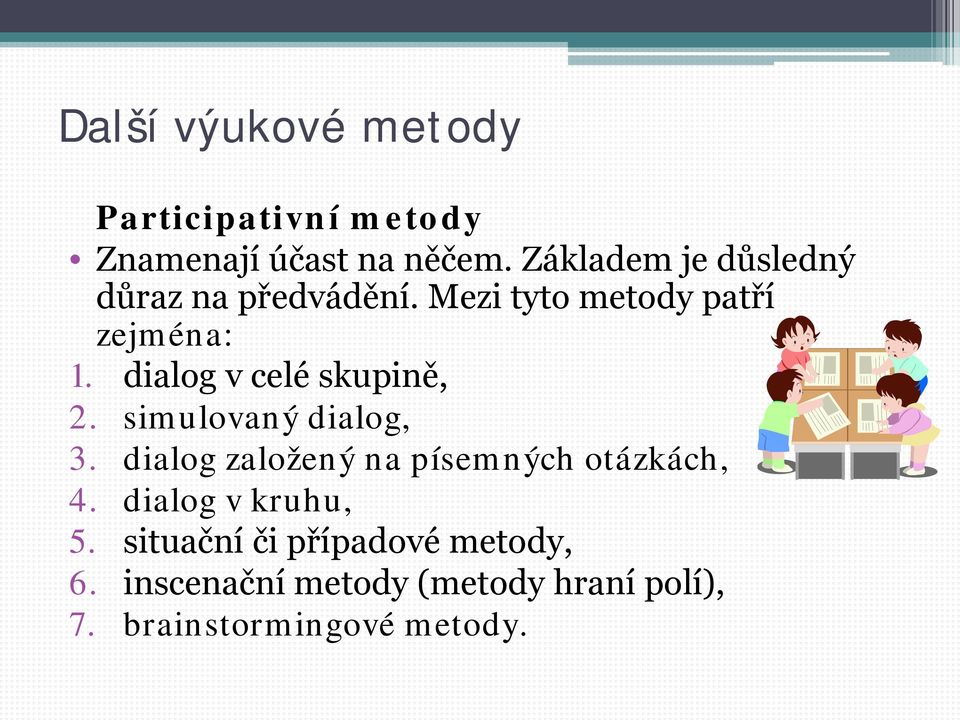 dialog v celé skupině, 2. simulovaný dialog, 3. dialog založený na písemných otázkách, 4.