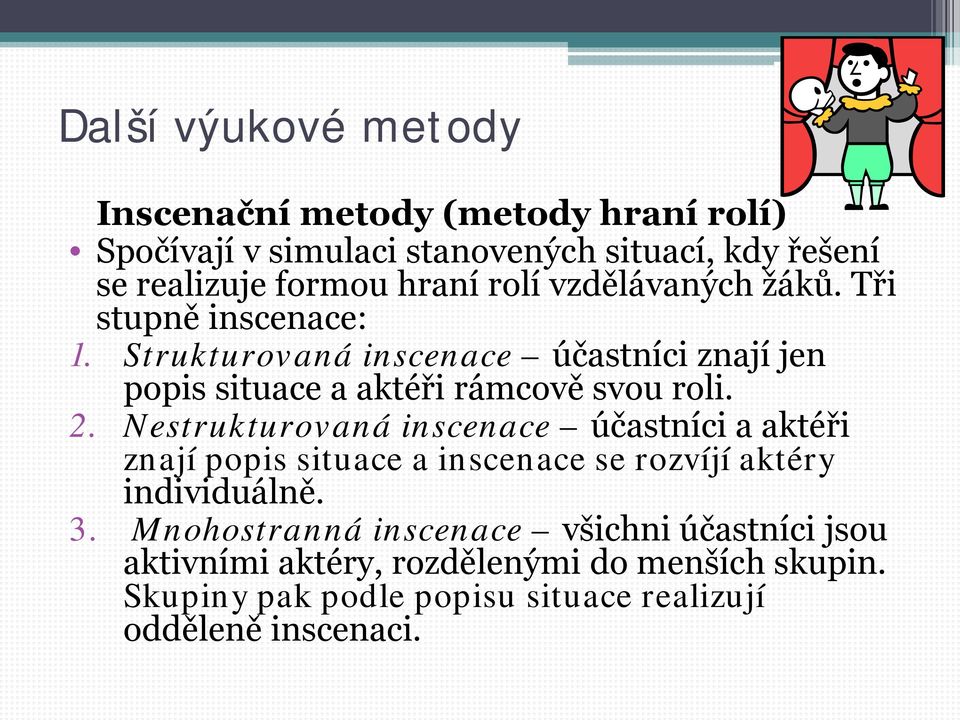 Strukturovaná inscenace účastníci znají jen popis situace a aktéři rámcově svou roli. 2.