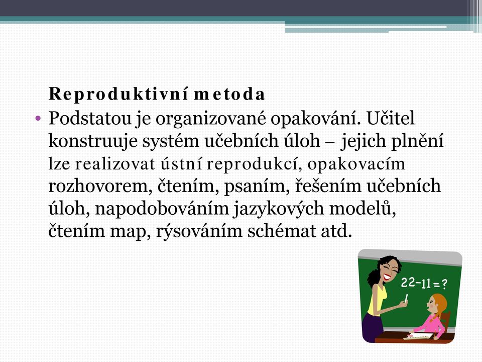 ústní reprodukcí, opakovacím rozhovorem, čtením, psaním, řešením