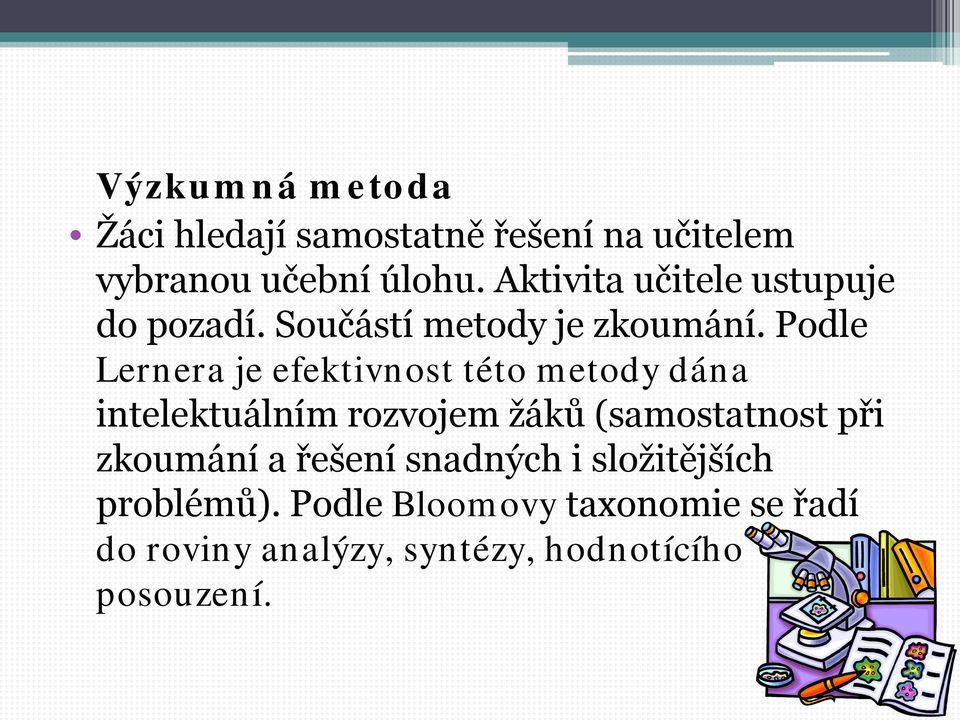 Podle Lernera je efektivnost této metody dána intelektuálním rozvojem žáků (samostatnost při