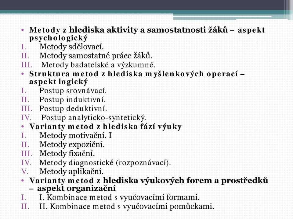 Postup analyticko-syntetický. Varianty metod z hlediska fází výuky I. Metody motivační. I II. Metody expoziční. III. Metody fixační. IV.