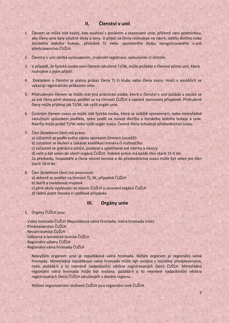 Členství v unii zaniká vystoupením, zrušením registrace, vyloučením či úmrtím. 3.