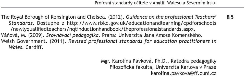 uk/educationandlearning/cpdforschools /newlyqualifiedteachers/nqtinductionhandbook/theprofessionalstandards.aspx. Váňová, M. (2009). Srovnávací pedagogika.