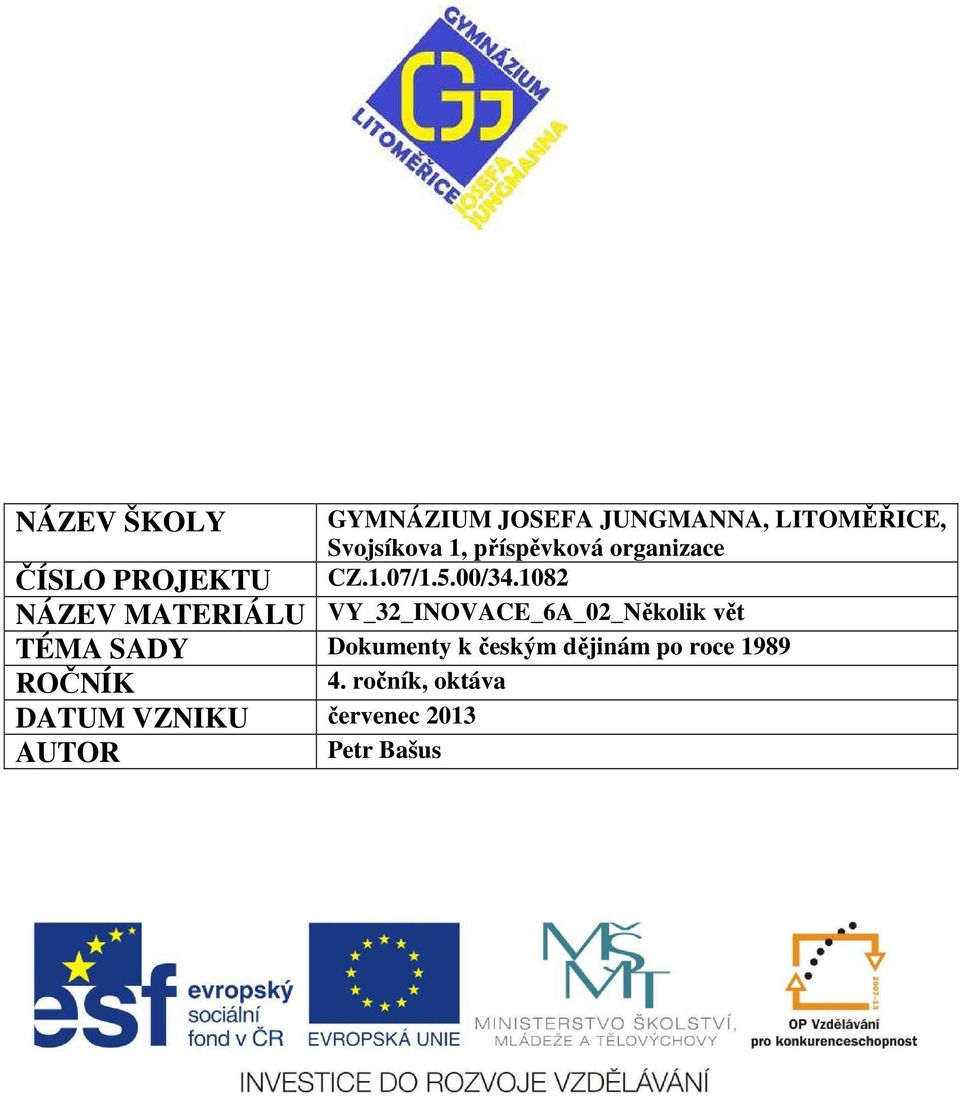 1082 ČÍSLO PROJEKTU NÁZEV MATERIÁLU VY_32_INOVACE_6A_02_Několik vět TÉMA