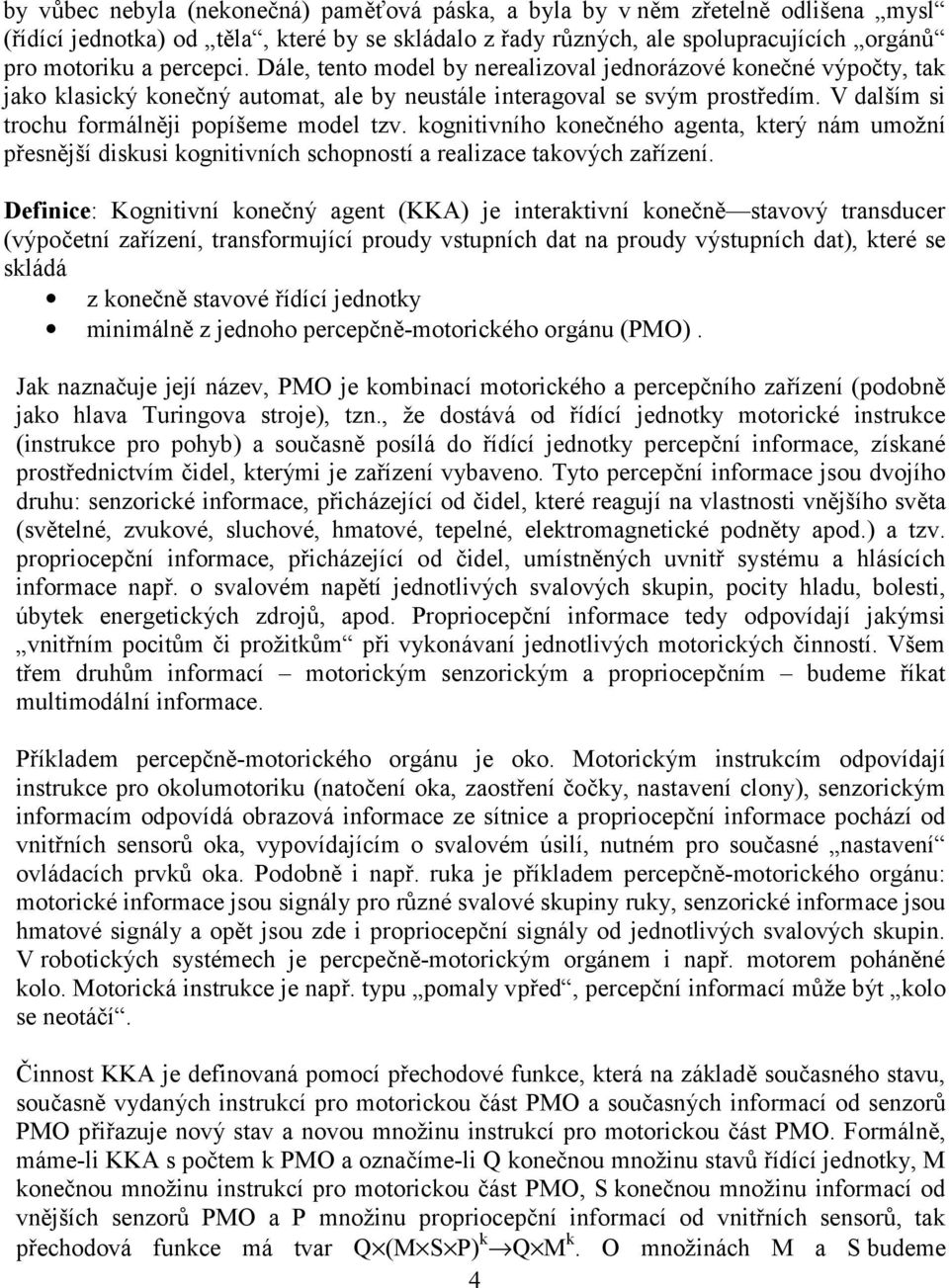 kognitivního konečného agenta, který nám umožní přesnější diskusi kognitivních schopností a realizace takových zařízení.