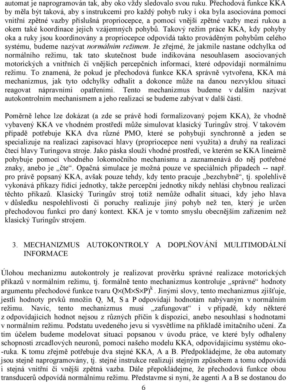 okem také koordinace jejich vzájemných pohybů.