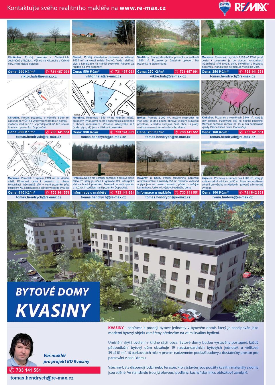 Prodej stavebního pozemku o velikosti 1 646 m². Pozemek je částečně oplocen. Na pozemku je stará studna. Morašice. Pozemek o výměře 2 103 m². Přístupová cesta k pozemku je po obecní komunikaci.